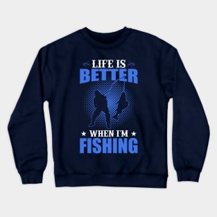 Life Is Better When I'm Fishing Crewneck Sweatshirt